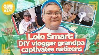 Lolo Smart: DIY vlogger grandpa captivates netizens | Make Your Day