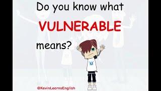 Do you know what VULNERABLE means? - Learn English words and phrases daily with Kevin.