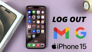 How To Log Out Of Gmail (Google) Account On iPhone 15 & iPhone 15 Pro