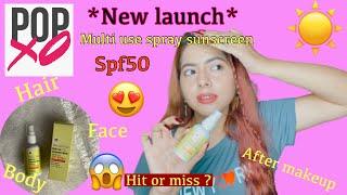 New launch “multi use” sunscreen spray POPxo (hit or miss ?)