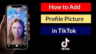 How to Add Profile Picture in TikTok App?