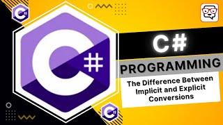  The Difference Between Implicit and Explicit Conversions • C# Programming • C# Tutorial • Learn C#