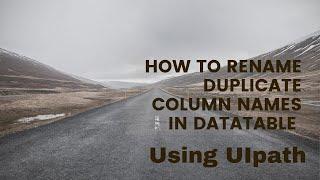 How to rename duplicate column names in datatable using UIpath