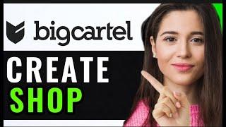 HOW TO CREATE SHOP ON BIGCARTEL! (STEP-BY-STEP)