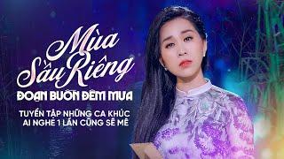 MÙA SẦU RIÊNG - ĐOẠN BUỒN ĐÊM MƯA | Tuyển Tập Những Ca Khúc Ai Nghe 1 Lần Cũng Sẽ Mê Mẩn