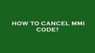 How to cancel mmi code?