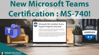 New Microsoft Teams Certification: Teams Support Engineer Associate (MS-740)