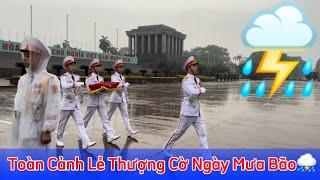 Toàn Cảnh Lễ thượng cờ tại Quảng trường Ba Đình những ngày mưa bão | Tự Hào Việt Nam