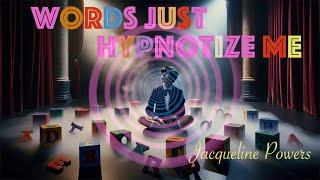 Words just Hypnotize me | Jacqueline Powers Hypnosis
