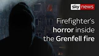 Firefighter's horror inside the Grenfell fire