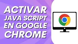 Cómo activar Java Script en Google Chrome | Fácil y Rápido