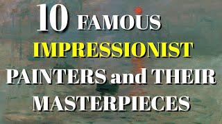 TOP 10 FAMOUS IMPRESSIONIST PAINTERS AND THEIR MASTERPIECES