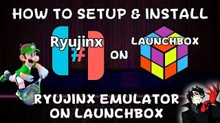 How To Setup & Install Ryujinx (Nintendo Switch Emulator) On Launchbox!!! (Fully Portable!!!)