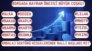 BORSADA BAYRAM ÖNCESİ BÜYÜK COŞKU! #ALKA #BAKAB #BARMA #BNTAS #GEDZA #KAPLM #KARTN #KONKA #LILAK ...