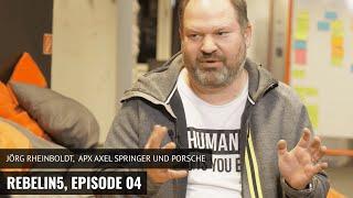 Jörg Rheinboldt, APX Axel Springer & Porsche - rebelin5, Episode 04