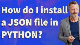 How do I install a JSON file in Python?