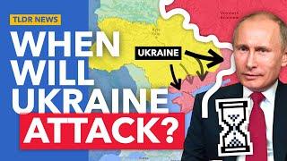 Why Ukraine's Counter-Offensive Could be Very Near