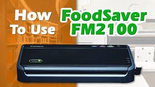 HOW TO USE the FoodSaver FM2100 vacuum sealer (Instructional Video)