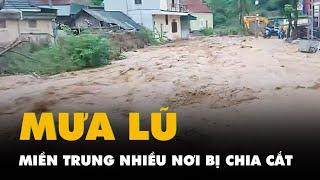 Mưa lũ miền Trung: nhiều nơi bị chia cắt, cô lập, thủy điện liên tục xả nước qua đập tràn