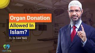 Organ Donation In Islam? By Dr Zakir Naik [QA]