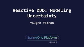 Reactive DDD: Modeling Uncertainty - Vaughn Vernon