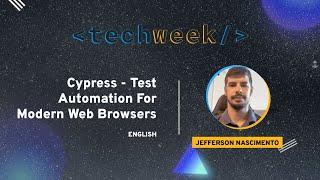 Cypress Test Automation for Modern Web Browsers | Tech Week 2023