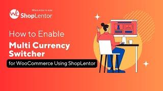 How to Enable Multi Currency Switcher for WooCommerce Using ShopLentor