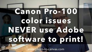 Canon Pro-100 color issues DONT USE ADOBE TO PRINT