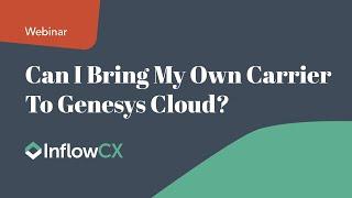 Can I Bring My Own Carrier to Genesys Cloud?