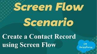 Screen Flow Scenario - Create a Contact Record using Screen Flow | Salesforce Flow | Flow Builder