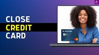 How to Close Milestone Credit Card