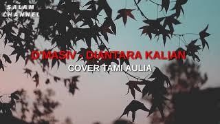 D'masiv - Diantara Kalian Cover Tami Aulia Lirik