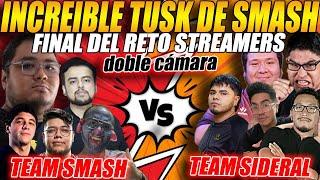 INCREIBLE TUSK de SMASHen LA FINAL del RETO de STREAMERS | DOBLE CAM- TEAM SMASH vs TEAM SIDERAL