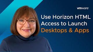 Using VMware Horizon HTML Access to Launch Desktops and Apps
