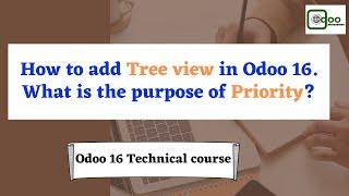 How to add Tree view in Odoo 16 | What is Priority | Odoo 16 technical course