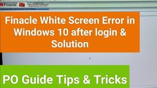 White screen error after opening Finacle in Windows 10 & Solution  PO Guide