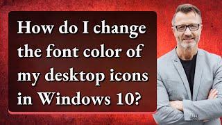 How do I change the font color of my desktop icons in Windows 10?