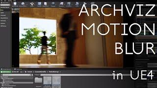 Archviz Motion Blur in UE4