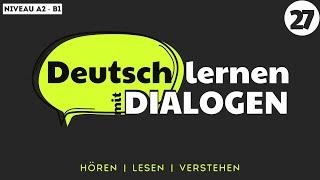 Deutsch lernen mit Dialogen | #27 - Deutsch lernen durch Hören | Learn German with Dialogues