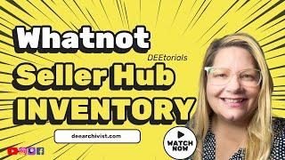 Seller Hub Series: INVENTORY @whatnotapp  | DEEtorials  |  Reseller Tools @dee_archivist