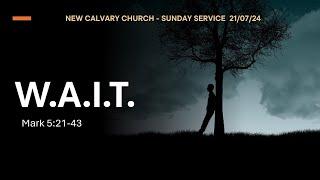 New Calvary Church | Sunday Service | 21/07/24 | WAIT