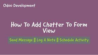 12.How To Add Chatter To Form View In Odoo || Send Message, Log Note and Schedule Activity Buttons
