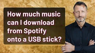 How much music can I download from Spotify onto a USB stick?