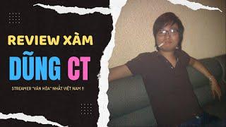 Review Xàm by The Reviewer: Dũng CT aka Trực Tiếp Game - Streamer "văn hóa nhất" Việt Nam !!