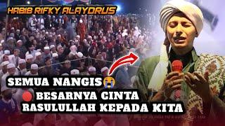 TERBARU..!! CERAMAH SEDIH HABIB RIFKY ALAYDRUS, BESARNYA CINTA RASULULLAH KEPADA KITA