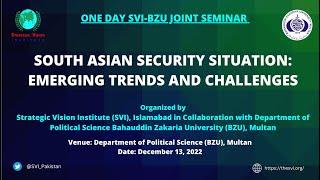 One Day SVI-BZU Joint Seminar on "South Asian Security Situation: Emerging Trends And Challenges"