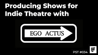 Producing Shows for Indie Theatre with Ego Actus – PST #034