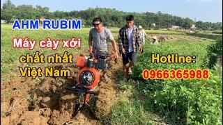 AHM Rubim - Máy cày xới đất chất nhất hiện nay || Liên hệ 0966 365 988