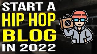 How To Start A Hip Hop Blog 2022 | Music Blogging Tutorial
