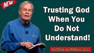  Andrew Wommack 2021  SPECIAL SERMON: Trusting God When You Do Not Understand  [MUST WATCH!]